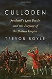 Culloden: Scotland's Last Battle and the Forging of the British Empire