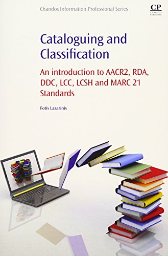 Cataloguing and Classification: An introduction to AACR2, RDA, DDC, LCC, LCSH and MARC 21 Standards