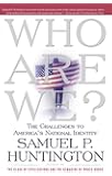 Who Are We?: The Challenges to America's National Identity