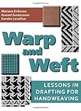 Warp and Weft: Lessons in Drafting for Handweaving by Mariana Eriksson, Gunnel Gustavsson