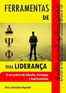 Livro Ferramentas de Autoconhecimento para Liderança: O uso prático da Filosofia, Psicologia e Espiritualidade