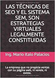 LAS TÉCNICAS DE SEO Y EL SISTEMA SEM, SON ESTRATEGIAS VIRTUALES LEGALMENTE CONSTITUIDAS: La empresa que no propicia ventas con su página web, ni vende, ni existe.