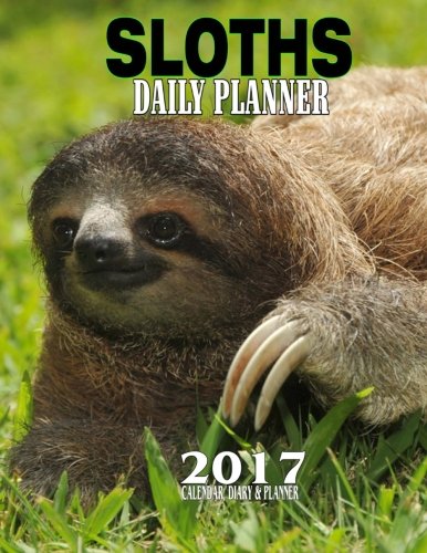 Download Sloths Daily Planner 2017: 15 Month Engagement Calendar, Diary and Planner