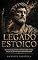 Livro LEGADO ESTOICO: Da fundação do estoicismo à sua aplicação no mundo moderno