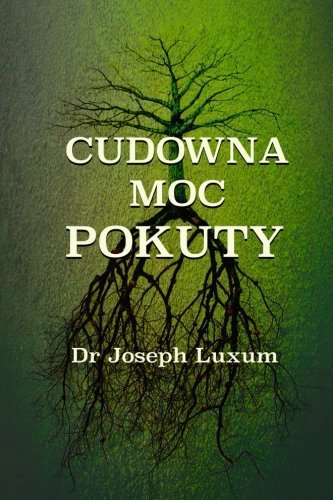 Cudowna moc pokuty by Dr Joseph Luxum (2015-08-25)