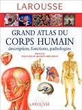 Grand atlas du corps humain : descriptions, fonctions, pathologies by