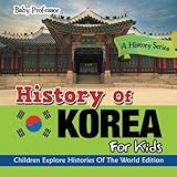 History Of Korea For Kids: A History Series - Children Explore Histories Of The World Edition