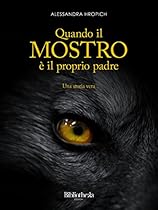Quando il mostro egrave; il proprio padre!: Una storia vera (Drammatico) (Italian Edition)