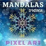 Mandalas d'Hiver - Flocons de neige sur fond noir façon Pixel Art: Livre de coloriage pour adulte - Mandala de nuit - Flocon à colorier - Anti stress (French Edition) by Zen Créations