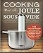 Cooking With The JOULE Sous Vide Immersion Circulator: 101 Delicious Recipes with Illustrated Instructions for the ChefSteps Joule&reg;, by Healthy Happy Foodie Press! (Sous Vide Cookbooks) primary