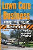 Lawn Care Business Bidding Tips, Upsells, And Disasters To Avoid.