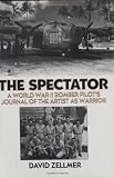 The Spectator: A World War II Bomber Pilot's Journal of the Artist as Warrior by