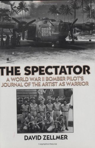 The Spectator: A World War II Bomber Pilot's Journal of the Artist as Warrior by David Zellmer
