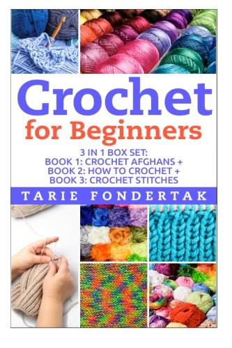 Crochet For Beginners: 3 in 1 Box Set: Book 1:Crochet Afgahns + Book 2: How to Crochet + Book 3: Crochet Stitches (Crochet - How to Crochet - Crochet ... Patterns - Crochet Books - Crochet Secrets)
