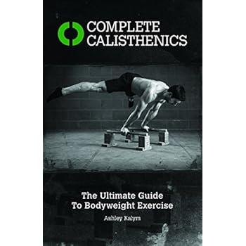 Ebook Complete Calisthenics: The Ultimate Guide to Bodyweight Training PDF Ebook Complete Calisthenics: The Ultimate Guide to Bodyweight Training PDF