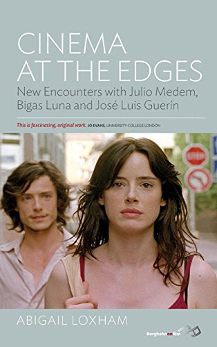 Cinema At the Edges: New Encounters with Julio Medem, Bigas Luna and José Luis Guerín by Abigail Loxham