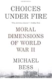 Choices Under Fire: Moral Dimensions of World War II