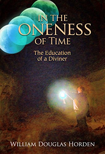 In the Oneness of Time: The Education of a Diviner by William Douglas Horden