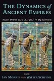 The Dynamics of Ancient Empires : State Power from Assyria to Byzantium: State Power from Assyria to by Ian Morris