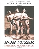 Bob Mizer: Athletic Model Guild (AMG): American Photography of the Male Nude 1940-1970, Vol. 7 (Amer by