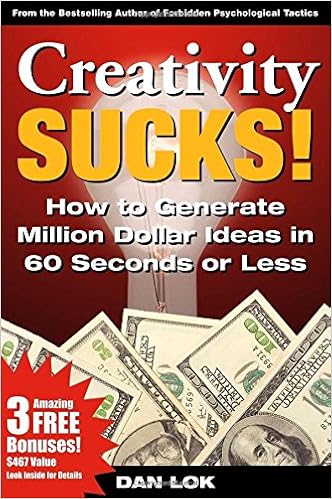 Creativity Sucks How To Generate Million Dollar Ideas In 60 Seconds - creativity sucks how to generate million dollar ideas in 60 seconds or less dan lok 9781933596693 amazon com books