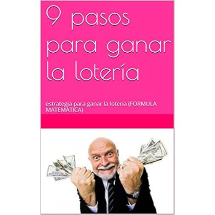 9 pasos para ganar la lotería: estrategia para ganar la lotería (FORMULA MATEMÁTICA) 9 pasos para ganar la lotería: estrategia para ganar la lotería (FORMULA MATEMÁTICA)