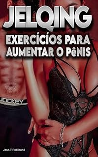Livro Jelqing Exercícios para aumentar o pênis: Como ter um pênis maior e mais longo