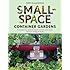 Small-Space Container Gardens: Transform Your Balcony, Porch, or Patio with Fruits, Flowers, Foliage, and Herbs