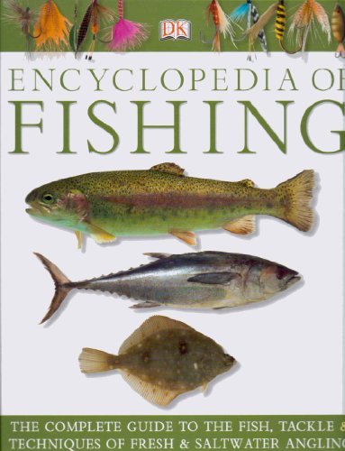 The Dorling Kindersley (Dk) Encyclopedia of Fishing (The Complete Guide to The Fish, Tackle &amp; Techniques of Fresh &amp; Saltwater Angling)