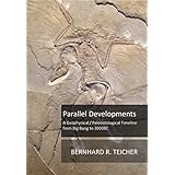Parallel Developments: A Geophysical / Paleontological Timeline from Big Bang to 3000BC (The Earth Science Series Book 1)