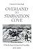 Overland to Starvation Cove: With the Inuit in Search of Franklin, 1878-1880 (Heritage) by Heinrich Klutschak, William Barr
