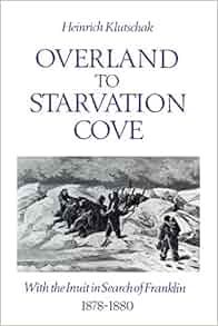 Overland To Starvation Cove With The Inuit In Search Of Franklin
18781880 Heritage
