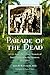 Parade of the Dead: A U.S. Army Physician's Memoir of Imprisonment by the Japanese, 1942-1945 by 