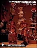 Carving From Roughouts with Tom Wolfe (Schiffer Book for Woodcarvers) by 