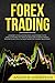 Forex Trading: 10 secrets to rule in the most liquid market in the world dodging the traps of pros; how to wisely make a trading plan, catch the right news for the best investment