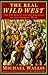 The Real Wild West: The 101 Ranch and the Creation of the American West