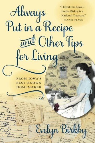 Always Put in a Recipe and Other Tips for Living from Iowa's Best-Known Homemaker (Bur Oak Book)