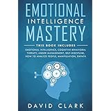 Emotional Intelligence Mastery: 7 Manuscripts - Emotional Intelligence, Cognitive Behavioral Therapy, Anger Management, Self-Discipline, How to ... (Psychotherapy &amp; Psychology) (Volume 1)