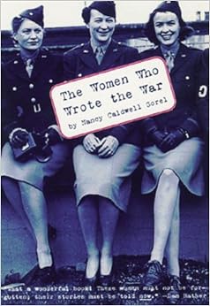The Women Who Wrote the War, by Nancy Caldwell Sorel The Women Who Wrote the War, by Nancy Caldwell Sorel