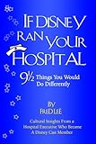 If Disney Ran Your Hospital : 9 1/2 Things You Would Do Differently, Lee, Fred, 0974386006