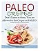 Paleo Crepes: Don't Listen to Them, You are Allowed to Eat Crepes on PALEO! Scrumptious Beef, Chicken, Fish and Dessert Recipes by Dana Cruze