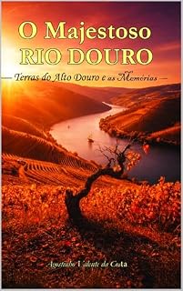 Livro O Majestoso Rio Douro: Terras do Alto Douro e as Memórias (O Majestoso Rio Douro — Terras do Alto Douro e as Memórias)