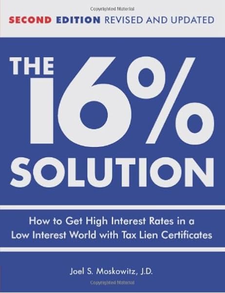 Amazon Com The 16 Solution How To Get High Interest Rates In A Low Interest World With Tax Lien Certificates Revised Edition 0352730024871 Moskowitz J D Joel S Books