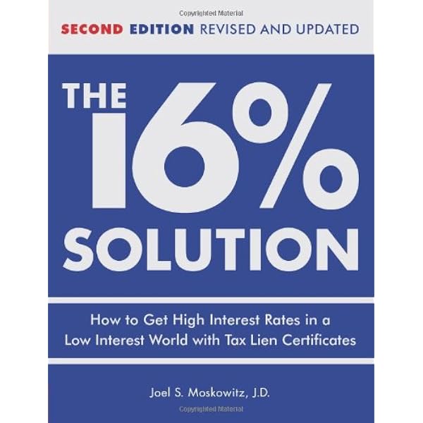 Amazon Com The 16 Solution How To Get High Interest Rates In A Low Interest World With Tax Lien Certificates Revised Edition 0352730024871 Moskowitz J D Joel S Books