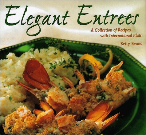 Elegant Entrees: A Collection of Recipes with International Flair by Betty Evans