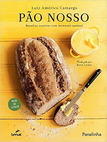 Pão nosso: receitas caseiras com fermento natural 