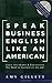 Speak Business English Like an American: Learn the Idioms & Expressions You Need to Succeed On The Job! (Book & Audio CD)