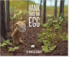 Hank Finds an Egg: Rebecca Dudley, Rebecca Dudley: 9781441311580