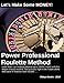 Power Professional Roulette Method. Let's Make Some MONEY!: How I Can Deposit Up to U$. 20000 / Month With This Simple Shortcut Roulette, That Puts YOU Right in the Middle of the Next Wave of Cash