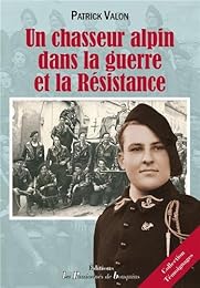 Un  chasseur alpin dans la guerre et la Résistance